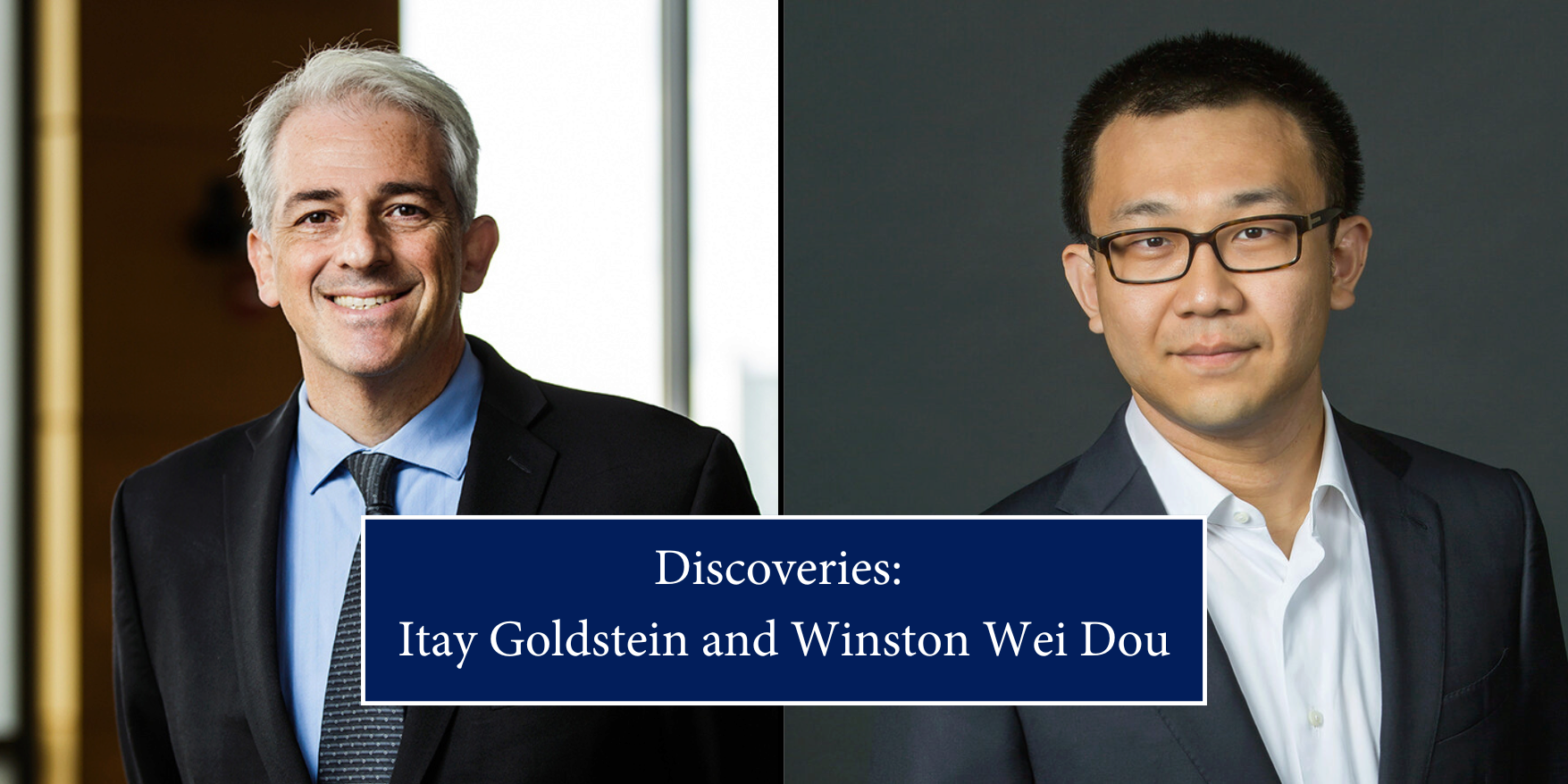 Itay Goldstein And Winston Wei Dou headshots, with the heading "Discoveries"