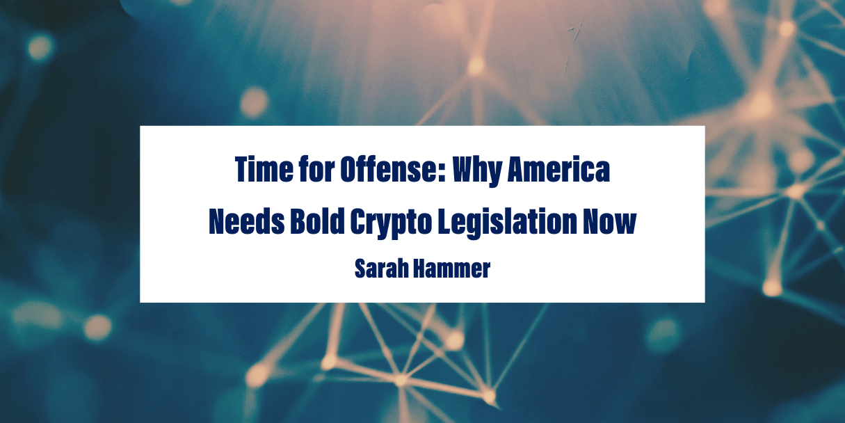 Text on a network-themed background reads: "Time for Offense: Why America Needs Bold Crypto Legislation Now" by Sarah Hammer.