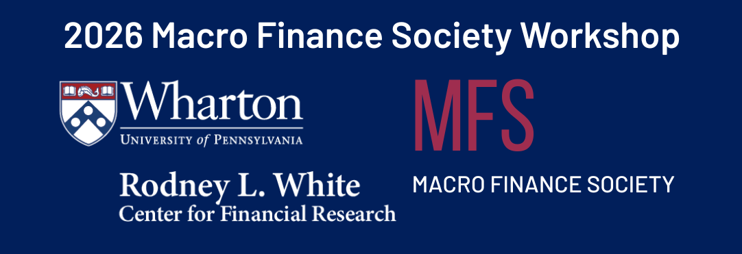 Announcement for the 2026 Macro Finance Society Workshop, featuring the Wharton logo and the Rodney L. White Center for Financial Research, alongside the Macro Finance Society (MFS) logo.