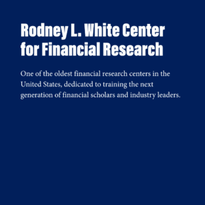 A blue square with white text, reading, "Rodney L. White Center for Financial Research. One of the oldest financial research centers in the United States, dedicated to training the next generation of financial scholars and industry leaders"