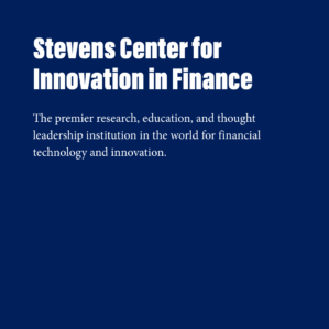 A blue square with white text that reads, "Stevens Center for Innovation in Finance. The premier research, education, and thought leadership institution in the world for financial technology and innovation."